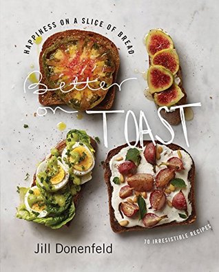 Better on Toast: Happiness on a Slice of Bread—70 Irresistible Recipes (Kindle Edition)