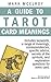 A Guide to Tarot Card Meanings: The Best Guide to Tarot Card Meanings for Beginners (McElroy's Tarot Guides Book 1)