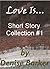 Love Is... Short Story Collection #1 by Denise Barker