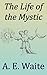 The Life of the Mystic: Esoteric Classics