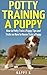 Potty Training a Puppy: How to Potty Train a Puppy, Tips and Tricks on How to House Train a Puppy (Dog Training, Potty Training a Puppy)