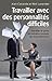 Travailler avec des personnalités difficiles  by Alan A. Cavaiola