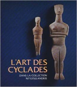 L'Art des Cyclades dans la collection N.P. Goulandris: Marbre, céramique et métal à l'âge du bronze ancien : Galeries nationales du Grand Palais, ... traduction, Alain Pasquier]