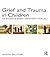 Grief and Trauma in Children: An Evidence-Based Treatment Manual