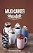 Mug Cakes: Chocolate: Ready in Two Minutes in the Microwave!