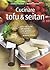 Cucinare tofu & seitan: oltre 100 ricette per sostituire con gusto la carne e le altre proteine animali