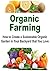 Organic Farming: How to Create a Sustainable Organic Garden in Your Backyard that You Love: (Organic Farming, Straw Bale Gardening, Herbs)
