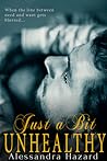 Just a Bit Unhealthy by Alessandra Hazard