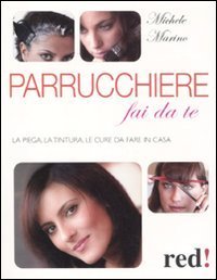 Parrucchiere fai da te: la piega, la tintura, le cure da fare in casa (Paperback)