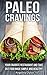 Paleo Cravings: Your Favorite Restaurant and Take Out Food Made Simple and Healthy!