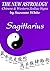 SAGITTARIUS - THE NEW ASTROLOGY CHINESE AND WESTERN ZODIAC SIGNS (THE NEW ASTROLOGY BY SUN SIGN Book 9)