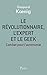 Le révolutionnaire, l'expert et le geek by Gaspard Kœnig