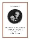 The Boy Who Stole Attila's Horse by Iván Repila