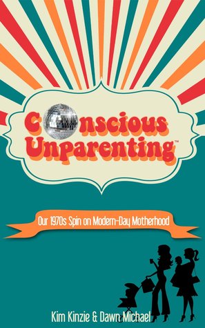 Conscious Unparenting™:  Our 1970s Spin on Modern-Day Motherhood