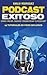 Podcast Exitoso: Una guía p...