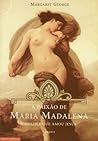 A Paixão de Maria Madalena by Margaret George