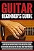 Guitar Beginner's Guide by J. Parker