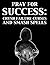 PRAY FOR SUCCESS: CRUSH FAILURE CURSES AND SMASH SPELLS: Prayers to get you started again