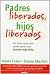 PADRES LIBERADOS, HIJOS LIBERADOS by Adele Faber