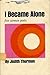 I Became Alone by Judith Thurman