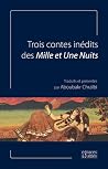 Trois contes inédits des mille et une nuits Trois contes inédits des mille et une nuits