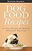 Dog Food Recipes: 101 Easy Recipes for Healthy, Homemade Dog Food