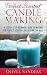 Perfect Scented Candle Making: A step by step beginners guide to making the perfect scented candle using soy wax