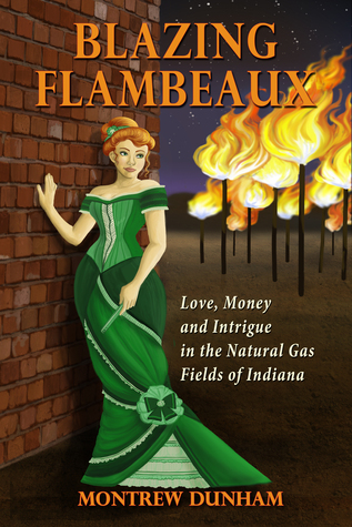 Blazing Flambeaux: Love, Money and Intrigue During the Natural Gas Boom in Indiana
