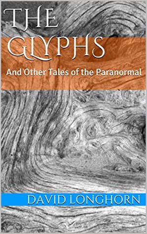 The Glyphs: And Other Tales of the Paranormal (Kindle Edition)