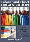 Organizing: Cabinet and Closet Organization: Creative Solutions for Storing Linens, Clothes, Coats and More