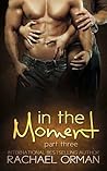 In The Moment Part Three by Rachael Orman