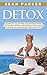 Detox: Learn to Cleanse Your Body, Mind and Spirit with the Perfect Detoxing System to Increase Productivity