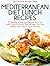 Mediterranean Diet Lunch Recipes: 30 Healthy & Delicious Recipes You Can Easily Cook For Lunch That Will Help You Lose Weight, Feel Great & Look Amazing (The Essential Kitchen Series Book 35)