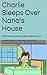 Sleeps Over Nana's House (The Charlie and Nana Cookbook Series 5)