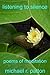 Listening to Silence: poems of meditation