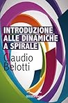 Introduzione alle dinamiche a spirale: Una teoria straordinaria per capire meglio le persone e il mondo che ci circonda (Italian Edition) Introduzione alle dinamiche a spirale: Una teoria straordinaria per capire meglio le persone e il mondo che ci circonda (Italian Edition)