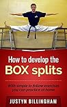 How to develop the BOX splits: With simple to follow exercises you can do at home