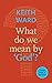 What Do We Mean by 'God'?: A Little Book Of Guidance