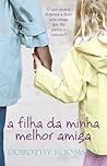 A Filha da Minha Melhor Amiga by Dorothy Koomson