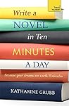 Write A Novel in 10 Minutes A Day by Katharine Grubb Write A Novel in 10 Minutes A Day by Katharine Grubb