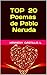 TOP 20 Poemas de Pablo Neruda by Kennedy Castillo L.