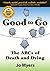 Good to Go - The ABCs of Death and Dying - The Ultimate Plann... by Jo Myers Good to Go - The ABCs of Death and Dying - The Ultimate Plann... by Jo Myers