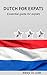 DUTCH FOR EXPATS: Essential guide for expats, easy to use (Dutch for expats, expats, dutch translation, dutch in practice, dutch english, dutch phrasebook)