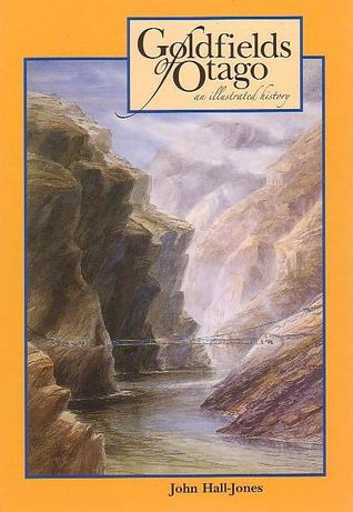 Goldfields of Otago: An Illustrated History (Hardcover)