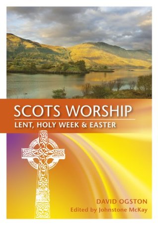 Scots Worship: Lent, Holy Week and Easter (Kindle Edition)