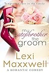My Stepbrother the Groom: A Romantic Comedy (Lexi's Sexy Romantic Comedy Series Book 1)