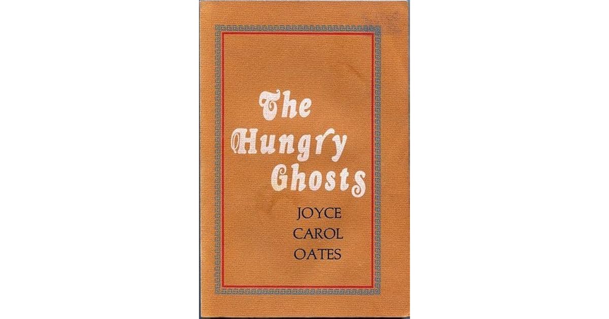 The Hungry Ghosts Seven Allusive Comedies by Joyce Carol Oates