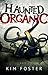 Haunted Organic by Kim Foster