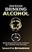 How To Stop Drinking Alcohol: The No AA Meetings Guide To Finally Quit Drinking And Stay Sober