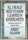 All I Really Need To Know I Learned in Kindergarten by Robert Fulghum